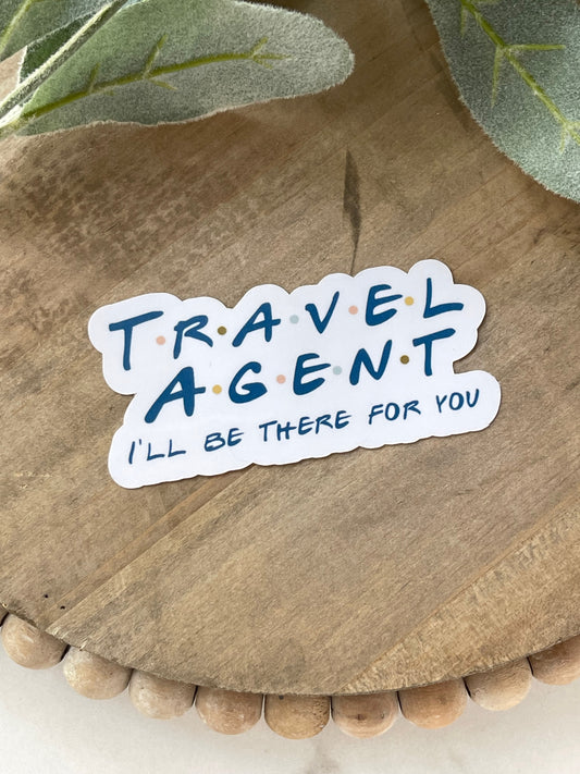 Travel Agent I'll Be There For You Sticker